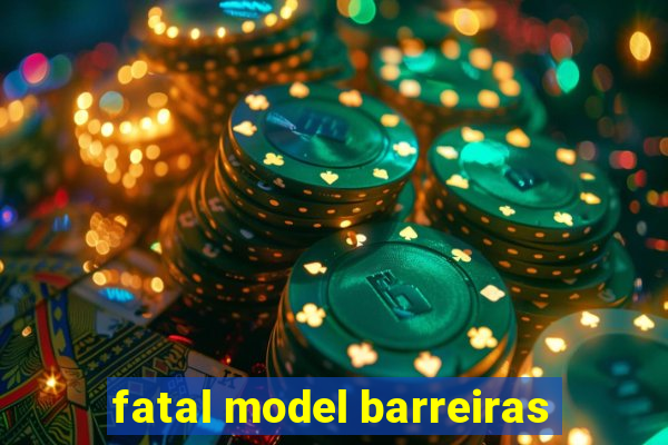 fatal model barreiras